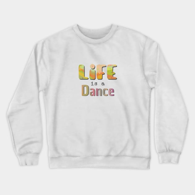 Life is a dance Crewneck Sweatshirt by Bailamor